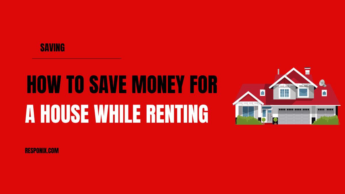 how to save money for a house while renting