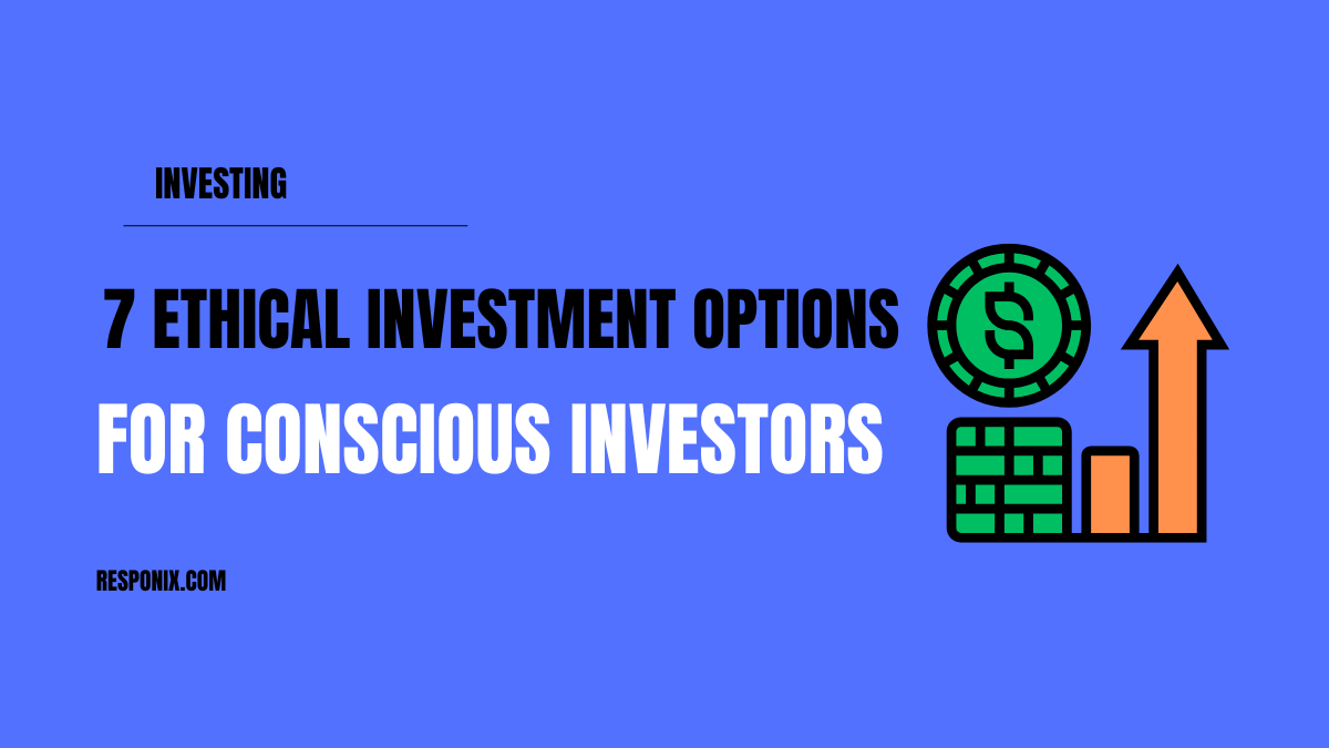 7 Ethical Investment Options for Conscious Investors