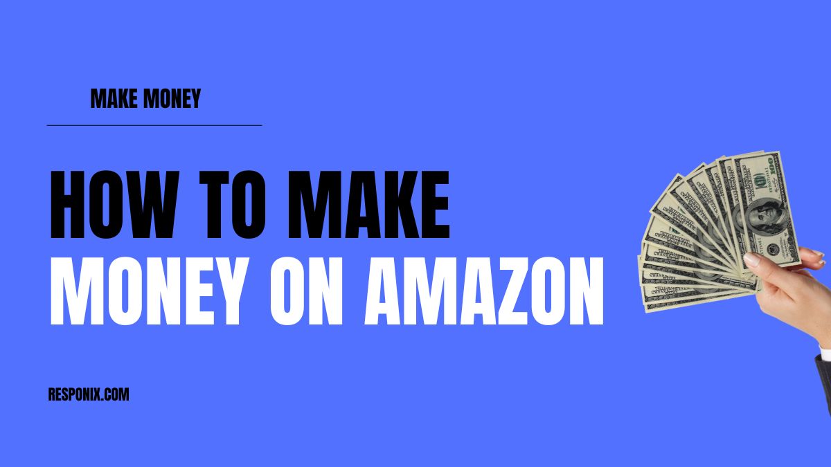 How to Make Money on Amazon: Step-by-Step Guide