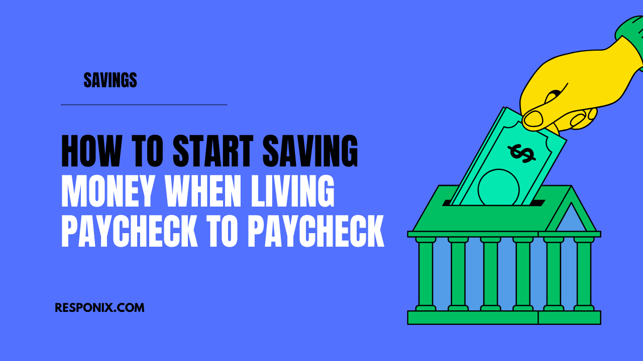 How to Start Saving Money When Living Paycheck to Paycheck