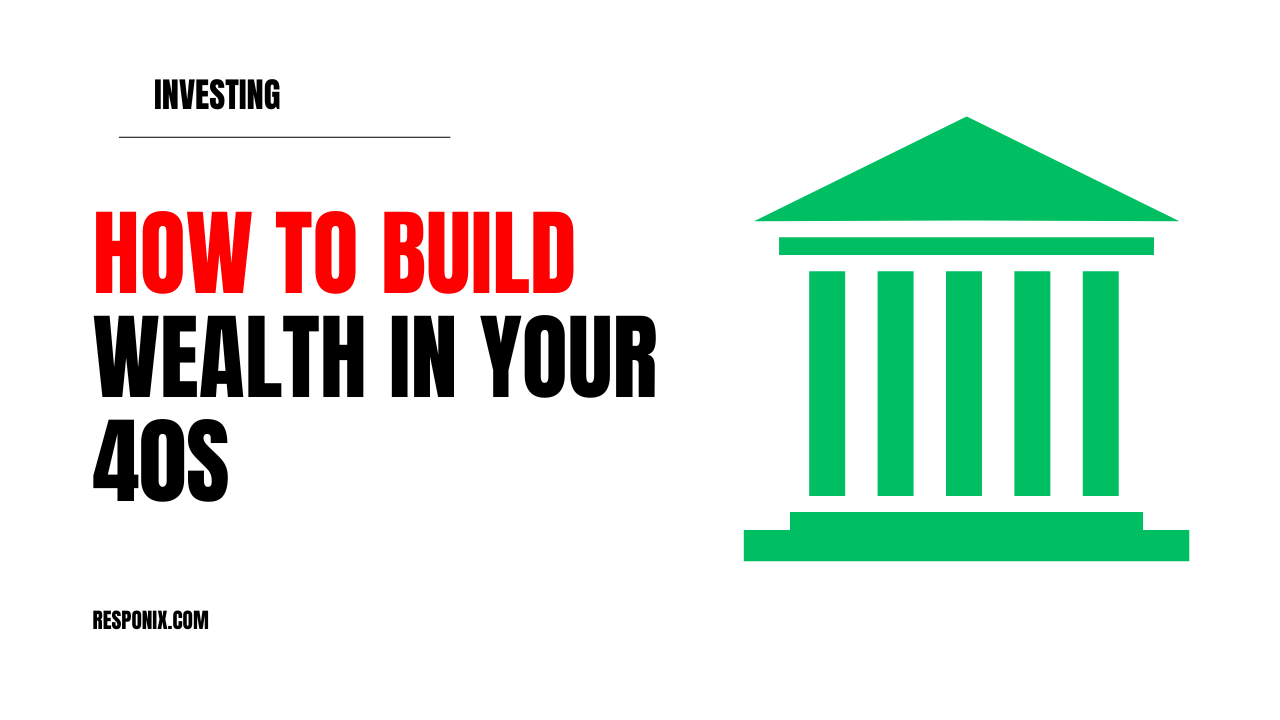 How to build wealth in your 40s